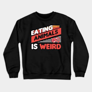 eating animals is weird Crewneck Sweatshirt